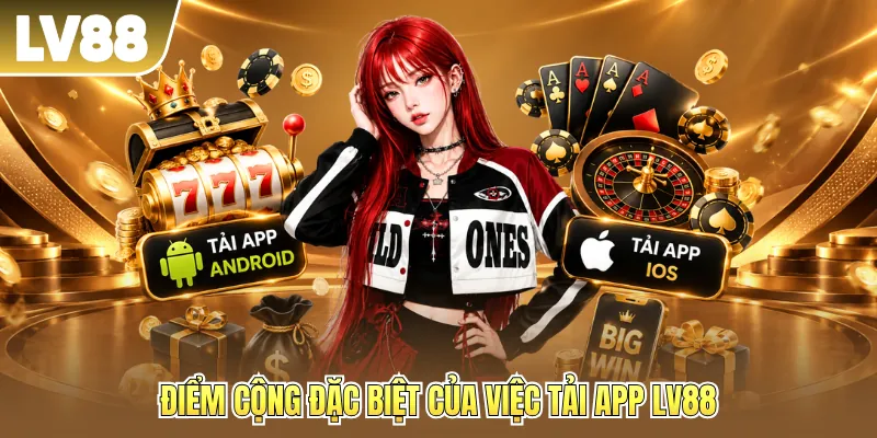 Điểm cộng đặc biệt của việc tải app LV88