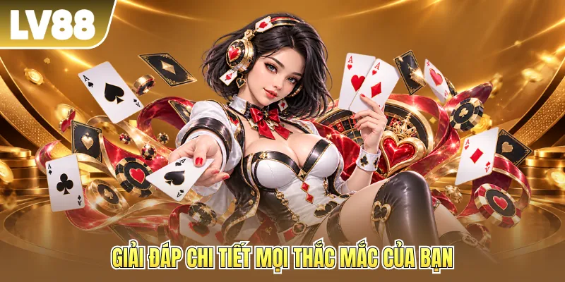 Giải đáp chi tiết mọi thắc mắc của bạn Giải đáp chi tiết mọi thắc mắc của bạn