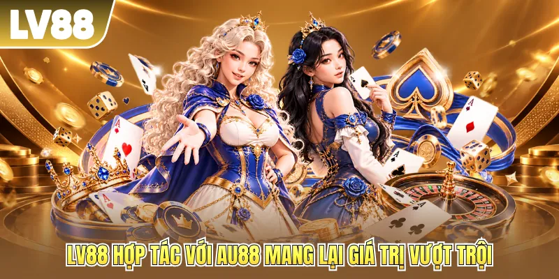 LV88 hợp tác với AU88 mang lại giá trị vượt trội LV88 hợp tác với AU88 mang lại giá trị vượt trội