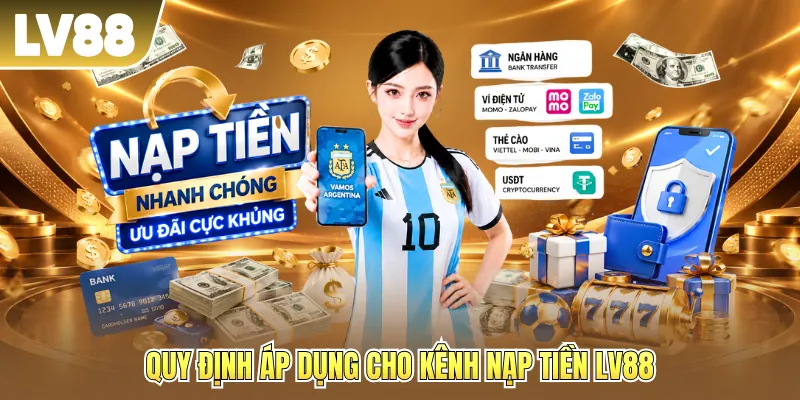 Quy định áp dụng cho kênh nạp tiền LV88 Quy định áp dụng cho kênh nạp tiền LV88